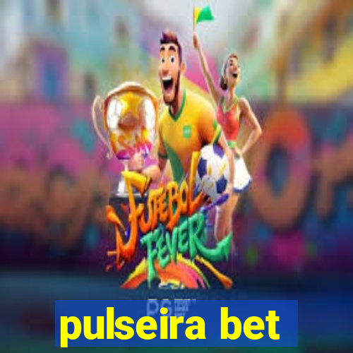 pulseira bet